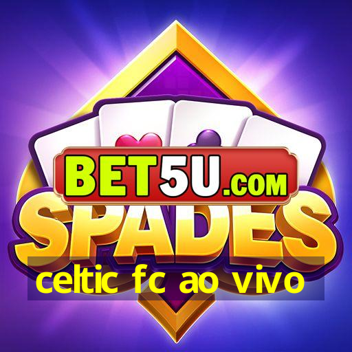 celtic fc ao vivo